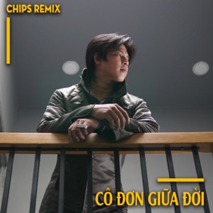 Cô Đơn Giữa Đời (feat. Tâm Đệ) [Chips Remix]
