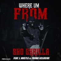 Where Um From (feat. Young Xclusive & J. Hustle) - Single - Sho Skrilla