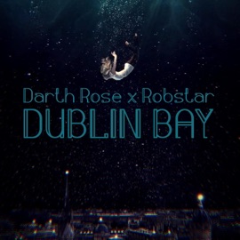 Dublin Bay (feat. Darth Rose) Robstarchives