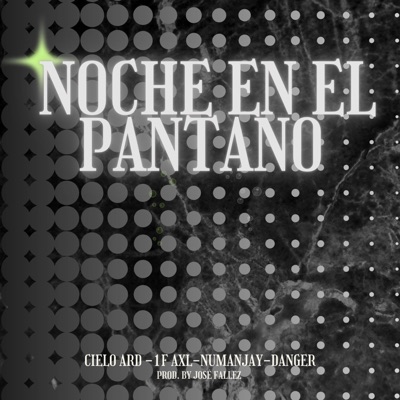 Noche en el Pantano (feat. Cielo Ard, 1F Axl, Numanjay & Danger) - Single