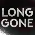 LONG GONE