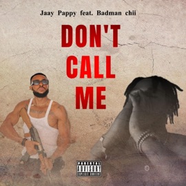 Don't Call Me (feat. Badman chii) Jaay Pappy