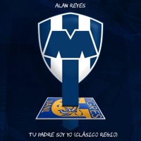 Tu Padre Soy Yo (Clásico Regio) - Single - Alan Reyes