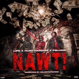 NAWT! (feat. Hush Harding & Pslums) LiFE
