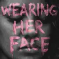 Wearing Her Face