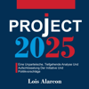 Project 2025: Eine Unparteiische, Tiefgehende Analyse Und Aufschlüsselung Der Initiative Und Politikvorschläge (Unabridged) - Lois Alarcon