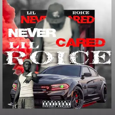 Listen to Never Cared - Single by Lil Roice