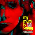 My mum is wrong