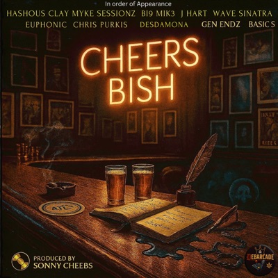 Cheers Bish (feat. Myke Sessionz, Bi9 Mik3, J Hart, Wave Sinatra, Euphonic Aspekt, Chris Purkis, Desdamona, Gen Endz & Basics) - Single