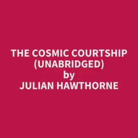 The Cosmic Courtship (Unabridged)