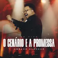O CENARIO  E A PROMESSA — ABRAAO ALENCAR
