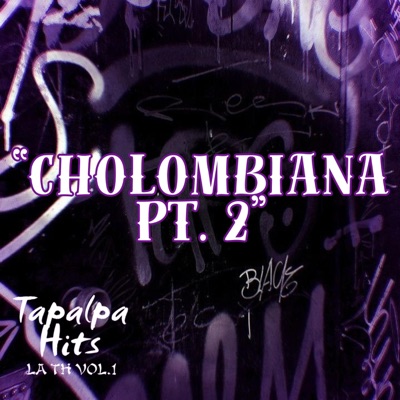 CHOLOMBIANA Pt. 2 (feat. Grillo Gonzales, Peluk, El Pinche Alex & Tompo) - Single