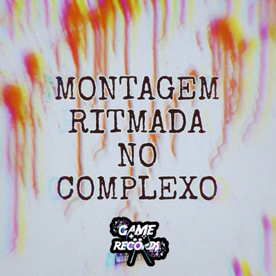 Montagem Ritmada no Complexo - Single