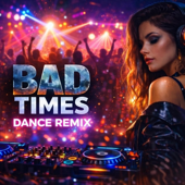 BAD TIMES DANCE (DANCE REMIX) song art