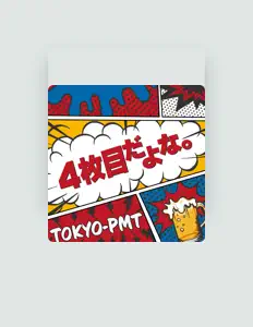Tokyo-Pmt을(를) 듣고, 뮤직 비디오를 보고, 약력을 읽고, 투어 일정 등을 확인하세요!