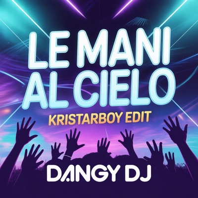 Le Mani Al Cielo (Kristarboy Edit) - Single