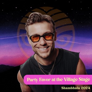 Shambhala 2024: Party Favor at the Village Stage (DJ Mix)