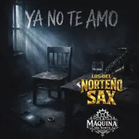 ya no TE amo — Los del Norteño Sax & La Máquina DEL Norte
