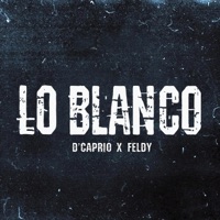Lo Blanco (feat. Feldy el raptor) - Single - D'Caprio