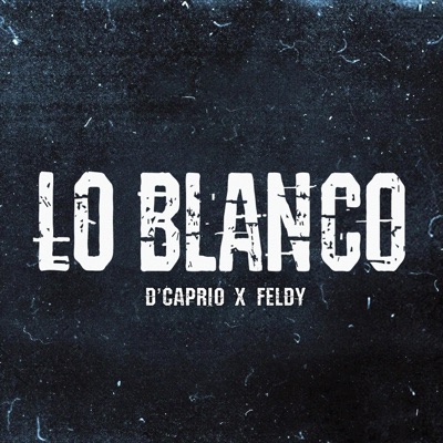 Lo Blanco (feat. Feldy el raptor) - Single