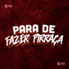 Para de Fazer Pirraça - Single