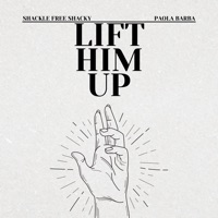 Lift Him Up - Single (feat. Paola Barba) - Single - Shackle Free Shacky
