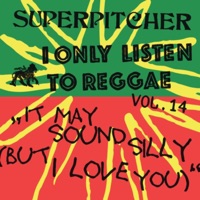I Only Listen to Reggae, Vol. 14: It May Sound Silly, But I Love You (DJ Mix) - Superpitcher