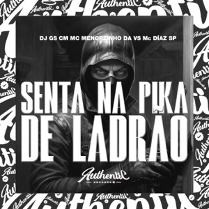 Senta na Pika de Ladrão (feat. MC Díaz SP & Mc Menorzinho da VS)