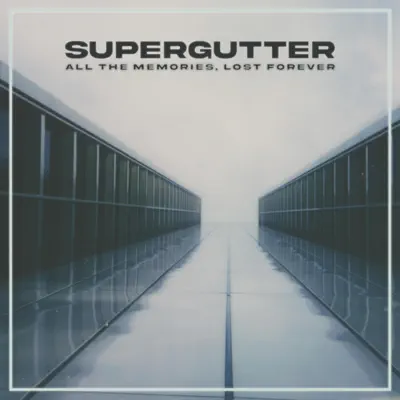 Listen to All the Memories, Lost Forever by Supergutter