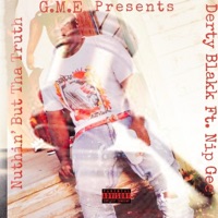 Nuthing But Tha Truth (feat. Nip Gee) - Single - Derty Blakk