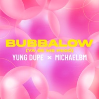 Bubbalow (Ya Se Me Pegó) - Single - Yung Dupe & Prod by MichaelBM
