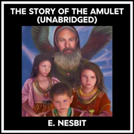 The Story Of The Amulet (Unabridged)