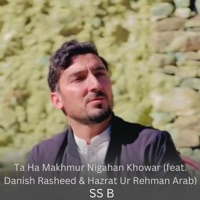 Ta Ha Makhmur Nigahan Khowar (feat. Danish Rasheed & Hazrat Ur Rehman Arab) - EP - SS B