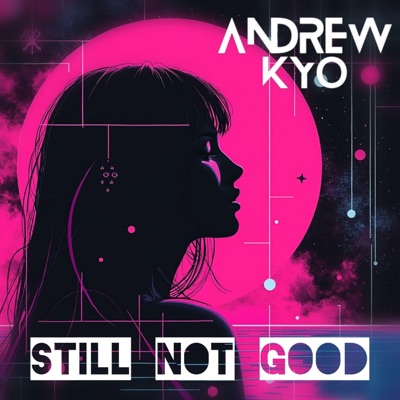 Still Not Good (Radio Edit) - Single