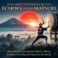Echoes of the Matsuri & Japan Kodo Daiko Drum's Recital & Remastered Instrumental. Music Album Nr BR I 01 (（和太鼓アンサンブル）)