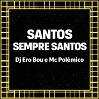 Santos Sempre Santos - Single - Dj Ero Bou & Mc Polêmico