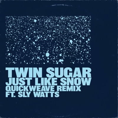 Just Like Snow (feat. Sly Watts) [Quickweave Remix] - Single