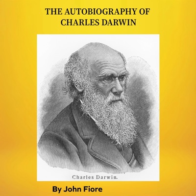 The Autobiography of Charles Darwin (Unabridged)