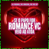 SE O PAPO FOR ROMANCE VEIO AQ ATOA - Single - Mc Sincero, Mc Ws Sp & DJ NEGROX