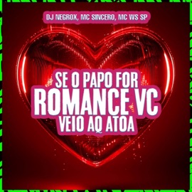SE O PAPO FOR ROMANCE VEIO AQ ATOA Mc Sincero, DJ NEGROX & Mc Ws Sp