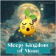 Sleepy Kingdom of Moon