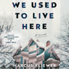 We Used to Live Here (Unabridged) - Marcus Kliewer