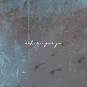 Where You Go - EP