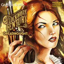 Dreadnought [Dramatized Adaptation] (Clockwork Century)