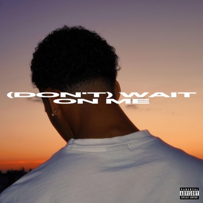 (DON'T) WAIT ON ME