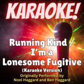 Running Kind / I'm a Lonesome Fugitive (Karaoke Version Originally Performed by Noel Haggard and Ben Haggard)