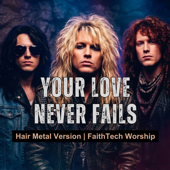 Your Love Never Fails (Hair Metal Version) song art