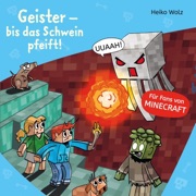 Minecraft  6: Geister – bis das Schwein pfeift! - Heiko Wolz, Julian Horeyseck & Minecraft