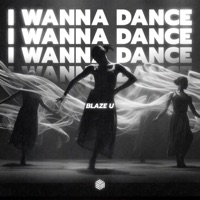 I Wanna Dance - Single - Blaze U