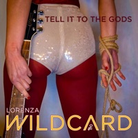 Lorenza Wildcard - Tell it to the Gods